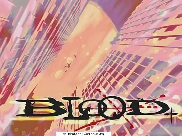 BLOOD+ - Mie mi se pare un anime foarte bun,cu o poveste - BlooD+